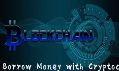 Can You Borrow Money with Cryptocurrency?